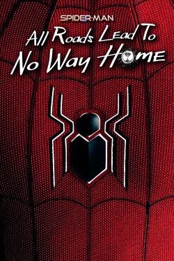 Spider-Man: All Roads Lead to No Way Home Spider-Man: All Roads Lead to No Way Home